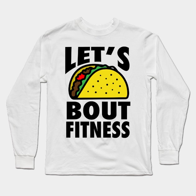 Lets Taco Bout Fitness - Workout Motivation Gym Fitness Long Sleeve T-Shirt by fromherotozero